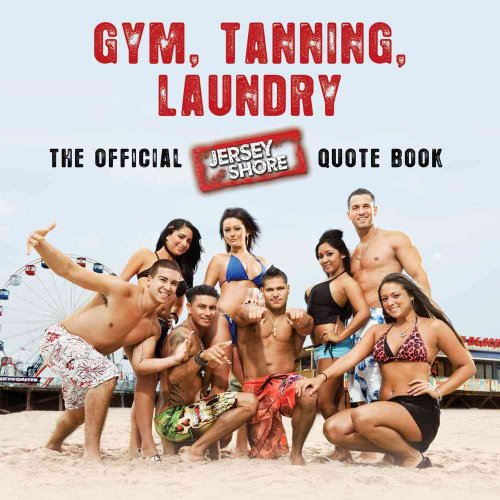 Stock image for Gym, Tanning, Laundry: The Official Jersey Shore Quote Book for sale by ZBK Books