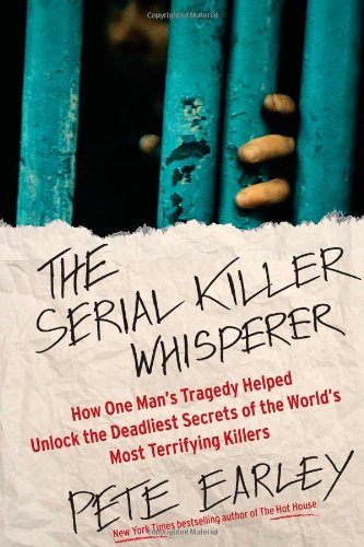 9781439199022: The Serial Killer Whisperer: How One Man's Tragedy Helped Unlock the Deadliest Secrets of the World's Most Terrifying Killers