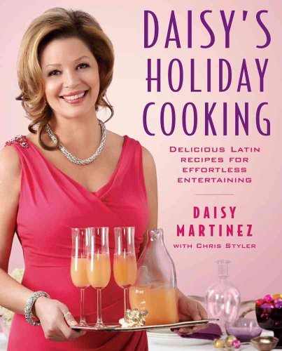 Stock image for Daisy's Holiday Cooking : Delicious Latin Recipes for Effortless Entertaining for sale by Better World Books: West