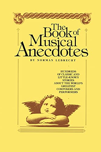 Book of Musical Anecdotes: Hundreds of Classic and Little-Known Stories About the World's Greatest Composers and Performers (9781439199947) by Lebrecht, Norman