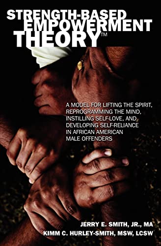 Beispielbild fr Strength-Based Empowerment Theory: A Model for Lifting the Spirit, Reprogramming the Mind, Instilling Self-Love, and Developing Self-Reliance in African American Male Offenders zum Verkauf von Lucky's Textbooks