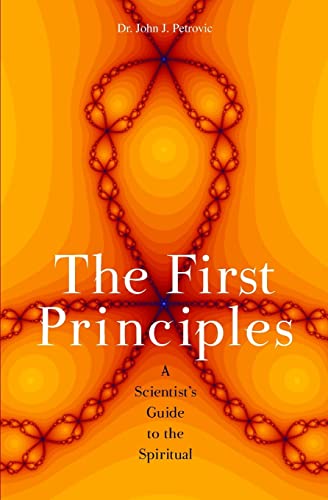 Stock image for The First Principles: A Scientist's Guide to the Spiritual for sale by books4u31