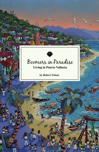 Beispielbild fr Boomers In Paradise: Living In Puerto Vallarta zum Verkauf von Wonder Book