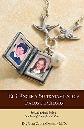9781439207086: El Cancer Y Su Tratamiento A Palos De Ciegos: Seeking a Magic Bullet: One Family's Struggle With Cancer