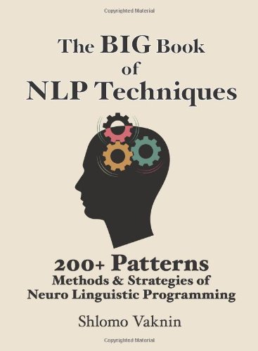 The BIG Book of NLP Techniques: 200+ Patterns: Methods & Strategies of Neuro Linguistic Programming
