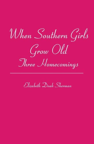 Stock image for When Southern Girls Grow Old: Three Homecomings for sale by Lucky's Textbooks