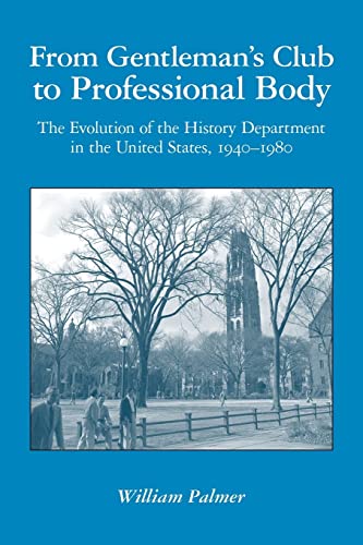 Stock image for From Gentleman's Club to Professional Body: The Evolution of the History Department in the United States, 1940-1980 for sale by Wonder Book