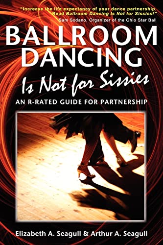 Stock image for Ballroom Dancing Is Not for Sissies: An R-Rated Guide for Partnership for sale by Decluttr