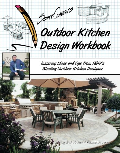 Beispielbild fr Scott Cohens Outdoor Kitchen Design Workbook: Inspiring Ideas and Tips from HGTVs Sizzling Outdoor Kitchen Designer zum Verkauf von Blue Vase Books