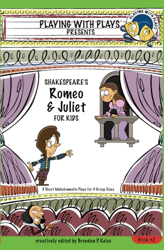 Stock image for Shakespeare's Romeo & Juliet for Kids: 3 Short Melodramatic Plays for 3 Group Sizes (Playing With Plays) (Volume 2) for sale by SecondSale