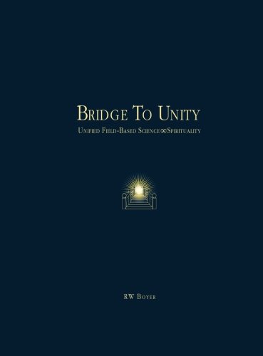 Bridge To Unity: Unified Field-Based Science and Spirituality