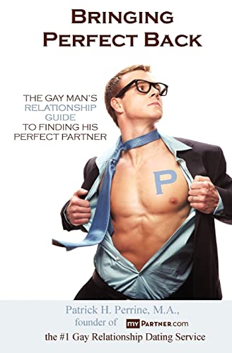 9781439214237: Bringing Perfect Back: The Gay Man's Relationship Guide to Finding His Perfect Partner