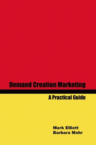 Demand Creation Marketing: A Practical Guide (9781439214336) by Elliott, Mark; Mohr, Barbara