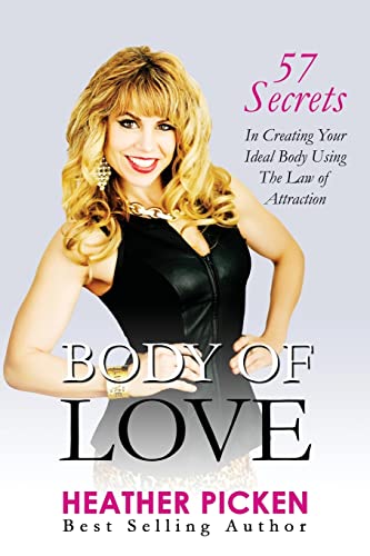 Imagen de archivo de Body of Love: 57 Secrets In Creating Your Ideal Body Using The Law of Attraction a la venta por Blue Vase Books