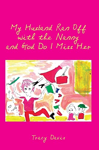 Stock image for My Husband Ran off with the Nanny and God Do I Miss Her for sale by Better World Books