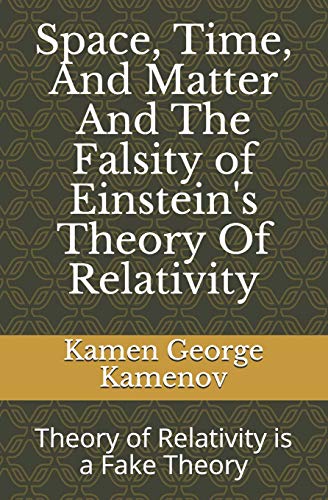 9781439217788: Space, Time, And Matter And The Falsity of Einstein's Theory Of Relativity