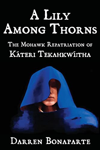 9781439217917: A Lily Among Thorns: The Mohawk Repatriation of Kteri Tekahkw:tha