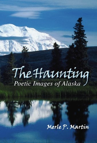 The Haunting: Poetic Images of Alaska (9781439219256) by Martin, Merle P.