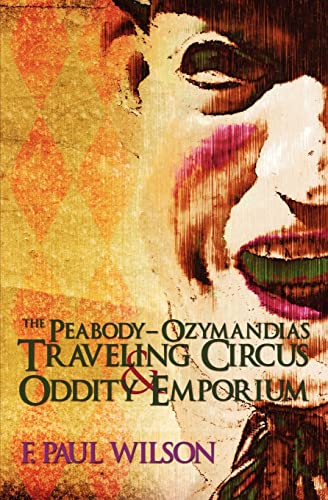 The Peabody- Ozymandias Traveling Circus & Oddity Emporium (The Secret History of the World) (9781439219577) by Wilson, F. Paul