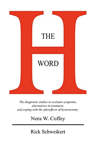 Stock image for The H Word: The diagnostic studies to evaluate symptoms, alternatives in treatment, and coping with the aftereffects of hysterecto for sale by ThriftBooks-Dallas