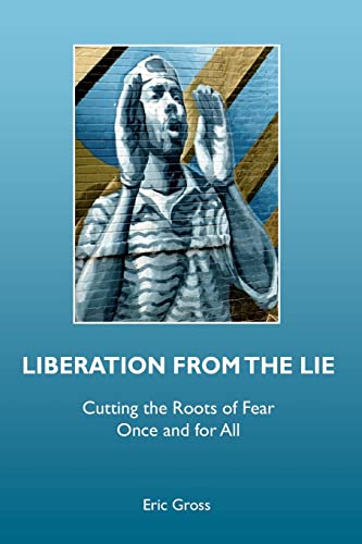 Stock image for Liberation from the Lie : Cutting the Roots of Fear Once and for All for sale by Better World Books
