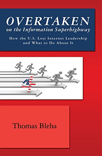 Overtaken on the Information Superhighway: How the U.s. Lost Internet Leadership and What to Do A...