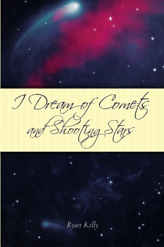 I Dream of Comets and Shooting Stars (9781439223864) by Kelly, Ryan