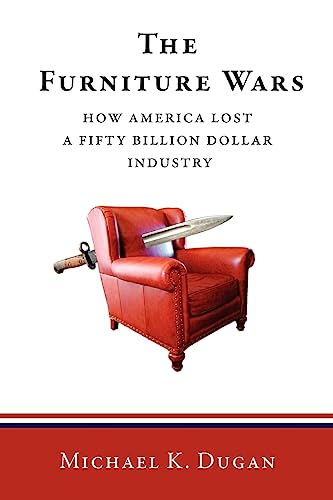 Stock image for The Furniture Wars: How America Lost a 50 Billion Dollar Industry for sale by Books Unplugged