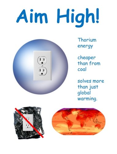Beispielbild fr Aim High!: Thorium energy cheaper than from coal solves more than just global warming. zum Verkauf von Revaluation Books