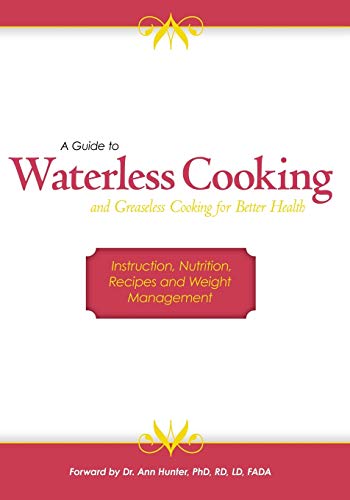 9781439226025: A Guide to Waterless Cooking and Greaseless Cooking for Better Health: Instruction, Nutrition, Recipes and Weight Management