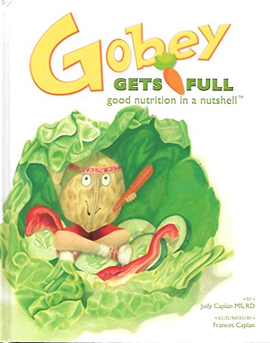 Beispielbild fr Gobey Gets Full: Good Nutrition in a Nutshell zum Verkauf von Wonder Book