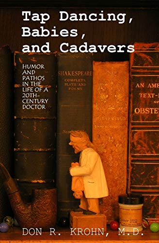 9781439228098: Tap Dancing, Babies, and Cadavers: Humor and Pathos in the Life of 20th-Century Doctor