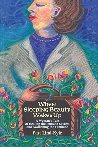 Stock image for When Sleeping Beauty Wakes Up: A Woman's Tale of Healing the Immune System and Awakening the Feminine for sale by Lucky's Textbooks