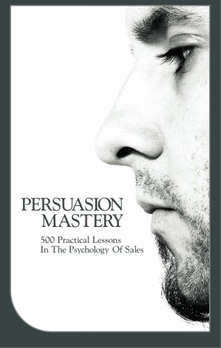 9781439229545: Persuasion Mastery: 500 Practical Lessons in the Psychology of Sales