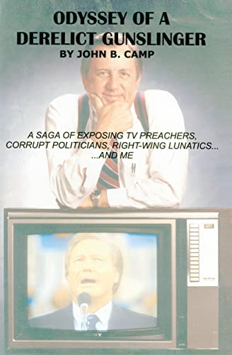 Stock image for Odyssey of a Derelict Gunslinger: A Saga of Exposing TV Preachers, Corrupt Politicians, Right-Wing Lunatics.and Me for sale by ThriftBooks-Atlanta