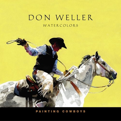 Stock image for Painting Cowboys: Don Weller Water Colors for sale by SecondSale