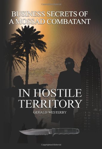 In Hostile Territory: Business secrets of a Mossad Combatant