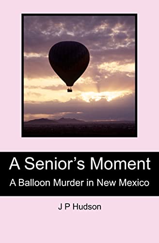 Stock image for A Senior's Moment: A Balloon Murder in New Mexico for sale by Project HOME Books
