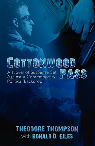 Cottonwood Pass: A Novel of Suspense Set Against a Contemporary Political Backdrop (Paperback) - Theodore Thompson, Ronald D Giles