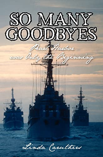 Stock image for So Many Goodbyes: Pearl Harbor was Only the Beginning for sale by Lucky's Textbooks