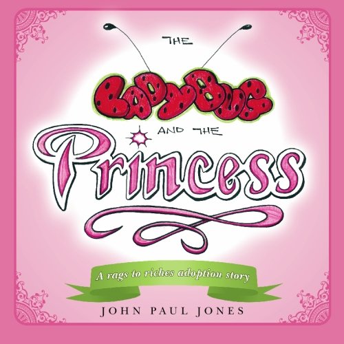 The Ladybug and The Princess: A rags to riches adoption story (9781439235249) by Jones, John Paul