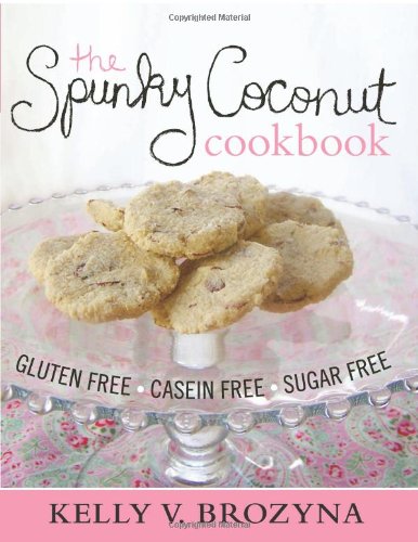 9781439235768: The Spunky Coconut Cookbook: Gluten Free, Casein Free, Sugar Free