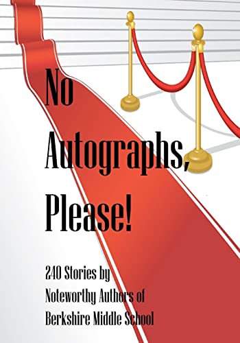 Stock image for No Autographs, Please!: 209 Stories by Noteworthy Authors of Berkshire Middle School for sale by Lucky's Textbooks