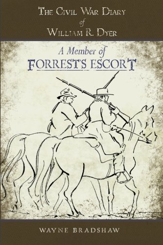 THE CIVIL WAR DIARY OF WILLIAM R. DYER A Member of Forrest's Escort