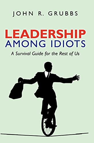 Stock image for Leadership Among Idiots: A Survival Guide for the Rest of Us for sale by ThriftBooks-Atlanta