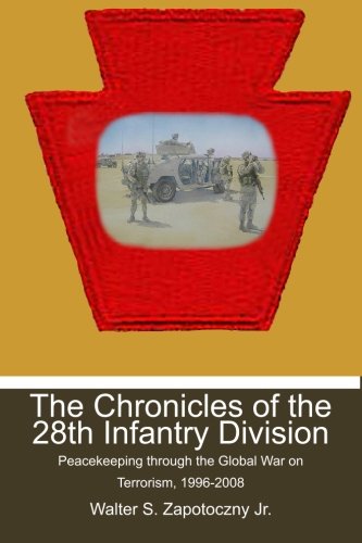9781439239728: The Chronicles of the 28th Infantry Division: Peacekeeping Through the Global War on Terrorism, 1996-2008