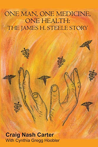 Stock image for One Man, One Medicine, One Health: The James H. Steele Story for sale by HPB-Diamond