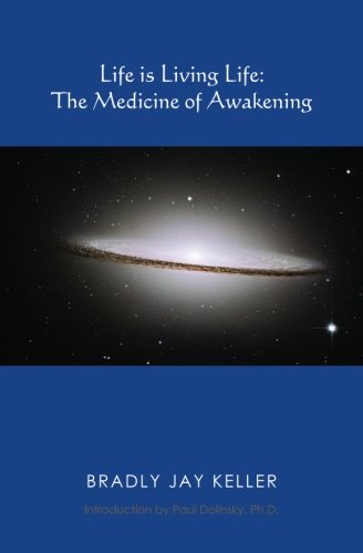 Imagen de archivo de Life is Living Life: The Medicine of Awakening [Paperback] Keller, Bradly Jay a la venta por Turtlerun Mercantile