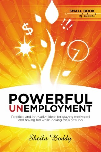 9781439241257: Powerful Unemployment: Practical and Innovative Ideas for Staying Motivated and Having Fun While Looking for a New Job