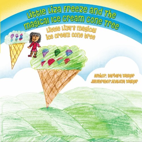 Little Liza Freeze and The Magical Ice Cream Cone Tree: Little Liza's Magical Ice Cream Cone Tree (9781439243343) by Walker, Barbara